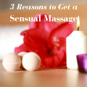 reasons to get a sensual massage