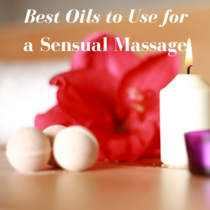 Best Oils to Use for Sensual Massage