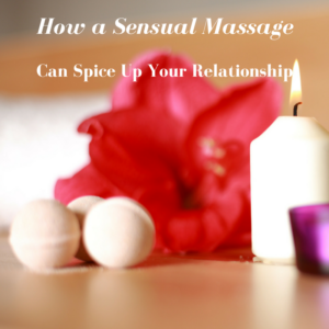 how a sensual massage can spice up your relationship